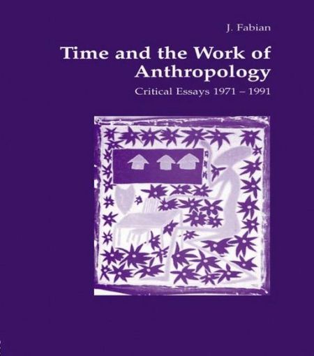 Picture of Time and the Work of Anthropology: Critical Essays 1971-1981
