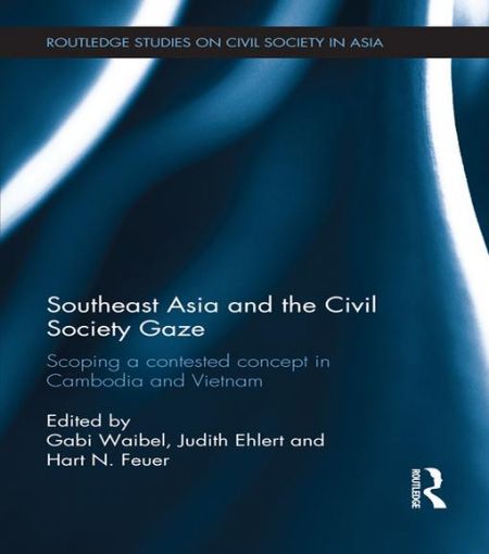 Picture of Southeast Asia and the Civil Society Gaze: Scoping a Contested Concept in Cambodia and Vietnam