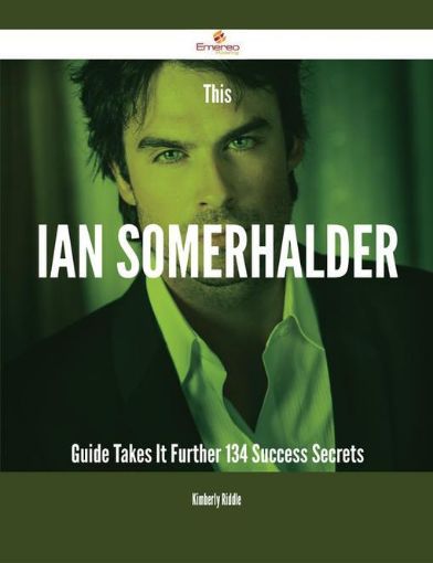 Picture of This Ian Somerhalder Guide Takes It Further - 134 Success Secrets