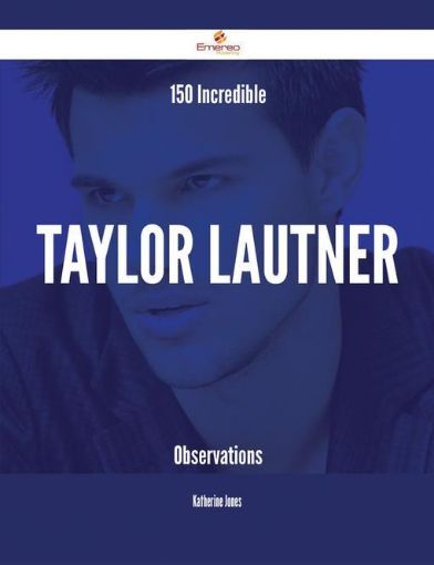 Picture of 150 Incredible Taylor Lautner Observations
