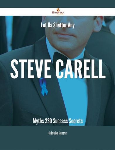 Picture of Let Us Shatter Any Steve Carell Myths - 230 Success Secrets