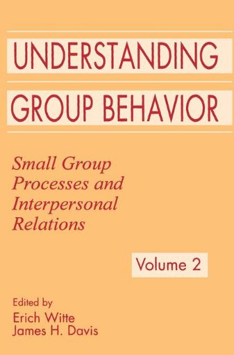 Picture of Understanding Group Behavior: Volume 1: Consensual Action By Small Groups; Volume 2: Small Group Processes and Interpersonal Relations