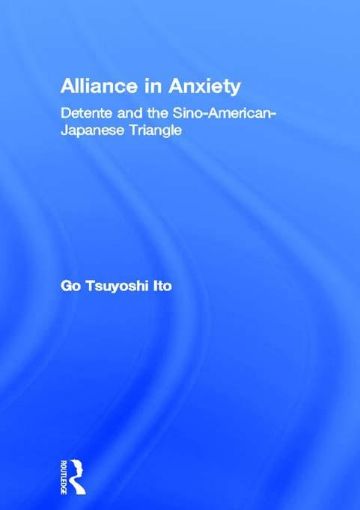 Picture of Alliance in Anxiety: Detente and the Sino-American-Japanese Triangle