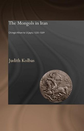 Picture of The Mongols in Iran: Chingiz Khan to Uljaytu 1220-1309