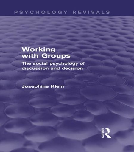 Picture of Working with Groups (Psychology Revivals): The Social Psychology of Discussion and Decision