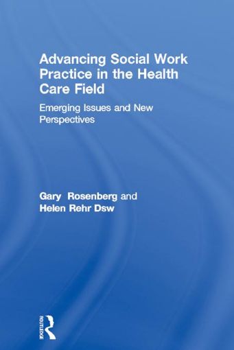 Picture of Advancing Social Work Practice in the Health Care Field: Emerging Issues and New Perspectives