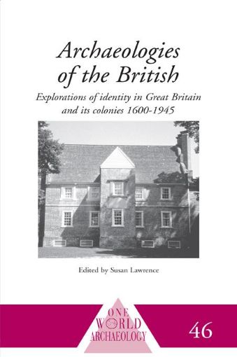 Picture of Archaeology of the British: Explorations of Identity in the United Kingdom and Its Colonies 1600-1945