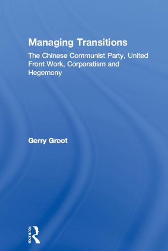Picture of Managing Transitions: The Chinese Communist Party, United Front Work, Corporatism and Hegemony