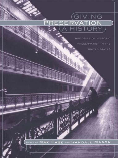 Picture of Giving Preservation a History: Histories of Historic Preservation in the United States