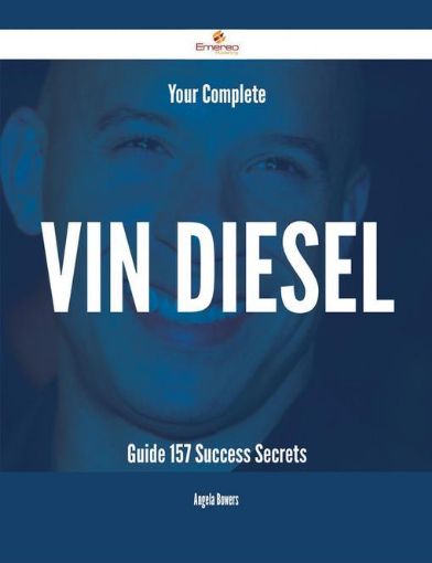 Picture of Your Complete Vin Diesel Guide - 157 Success Secrets