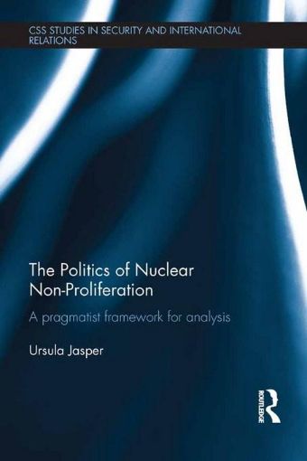 Picture of The Politics of Nuclear Non-Proliferation: A Pragmatist Framework for Analysis