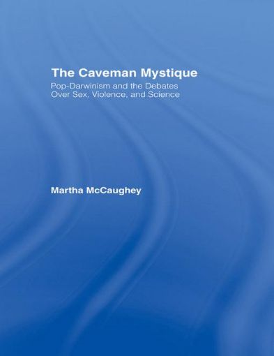 Picture of The Caveman Mystique: Pop-Darwinism and the Debates Over Sex, Violence, and Science