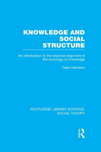 Picture of Knowledge and Social Structure (RLE Social Theory): An Introduction to the Classical Argument in the Sociology of Knowledge
