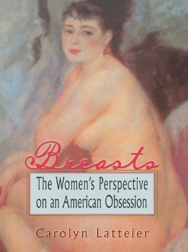 Picture of Breasts: The Women's Perspective on an American Obsession