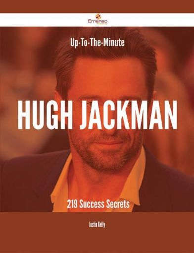 Picture of Up-To-The-Minute Hugh Jackman - 219 Success Secrets