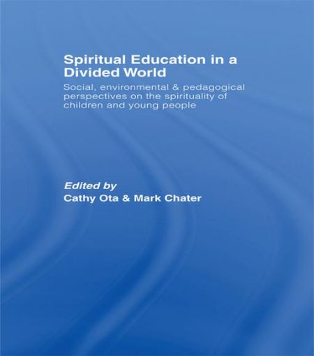 Picture of Spiritual Education in a Divided World: Social, Environmental and Pedagogical Perspectives on the Spirituality of Children and Young People