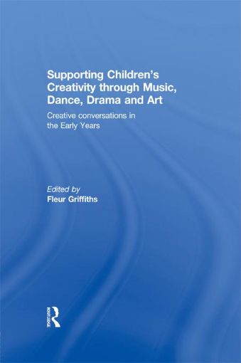 Picture of Supporting Children S Creativity Through Music, Dance, Drama and Art: Creative Conversations in the Early Years