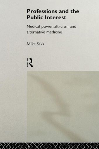 Picture of Professions and the Public Interest: Medical Power, Altruism and Alternative Medicine