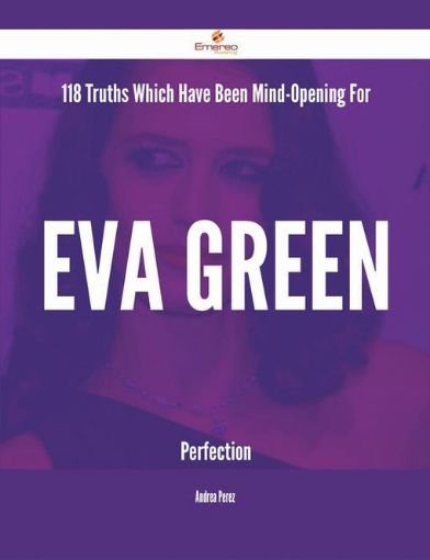 Picture of 118 Truths Which Have Been Mind-Opening For Eva Green Perfection
