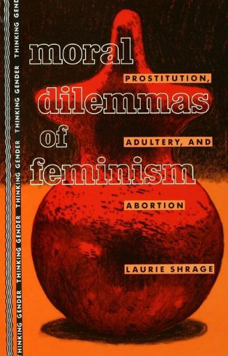 Picture of Moral Dilemmas of Feminism: Prostitution, Adultery, and Abortion