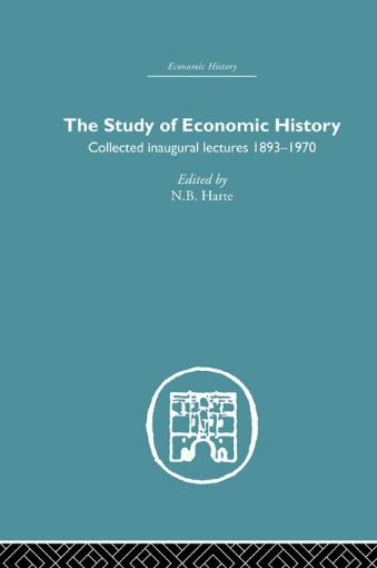 Picture of The Study of Economic History: Collected Inaugural Lectures 1893-1970