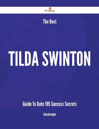 Picture of The Best Tilda Swinton Guide To Date - 195 Success Secrets
