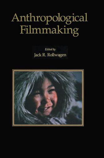 Picture of Anthropological Filmmaking: Anthropological Perspectives on the Production of Film and Video for General Public Audiences