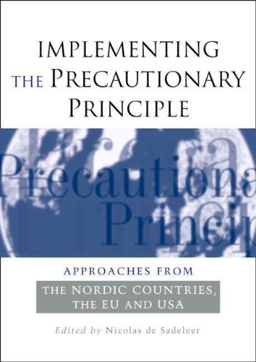 Picture of Implementing the Precautionary Principle: Approaches from the Nordic Countries, Eu and USA