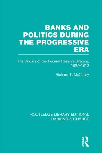 Picture of Banks and Poltics During the Progressive Era (Rle Banking & Finance)