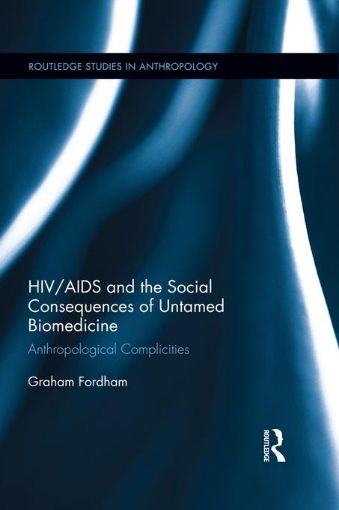 Picture of HIV/AIDS and the Social Consequences of Untamed Biomedicine: Anthropological Complicities