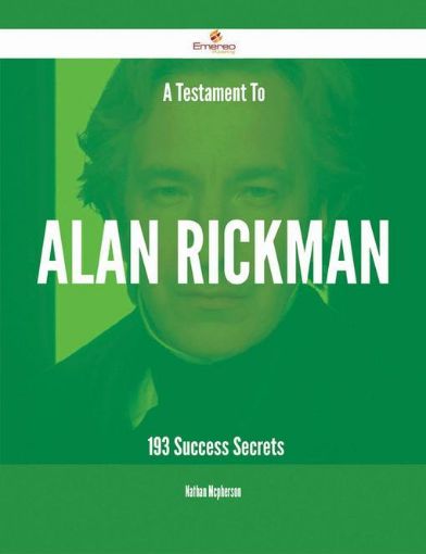 Picture of A Testament To Alan Rickman - 193 Success Secrets