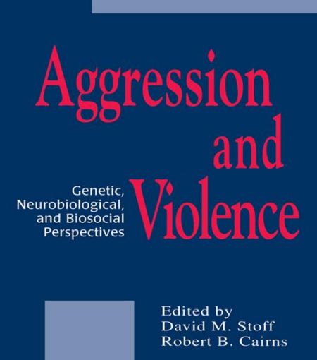 Picture of Aggression and Violence: Genetic, Neurobiological, and Biosocial Perspectives