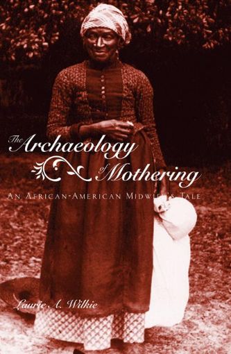 Picture of The Archaeology of Mothering: An African-American Midwife's Tale