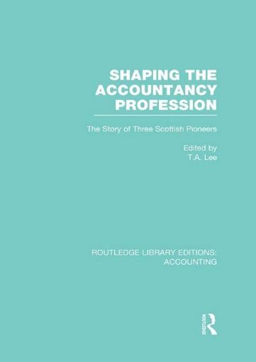Picture of Shaping the Accountancy Profession: The Story of Three Scottish Pioneers