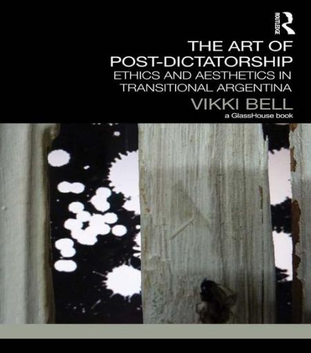Picture of The Art of Post-Dictatorship: Ethics and Aesthetics in Transitional Argentina