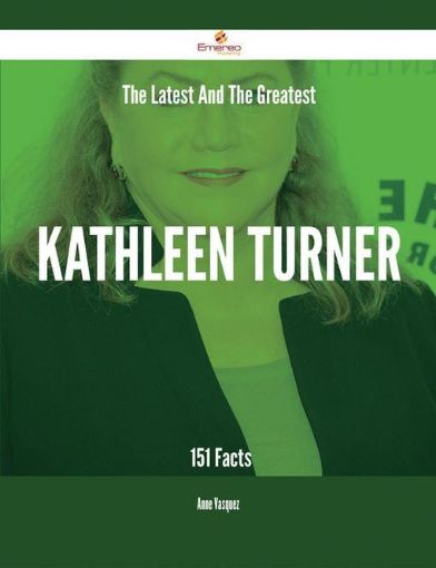 Picture of The Latest And The Greatest Kathleen Turner - 151 Facts