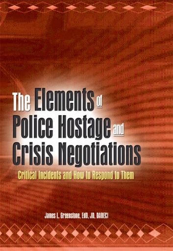 Picture of The Elements of Police Hostage and Crisis Negotiations: Critical Incidents and How to Respond to Them