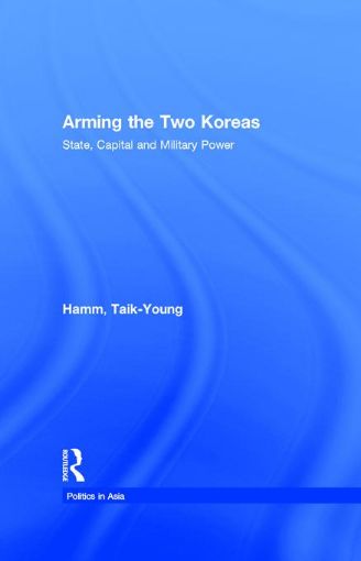 Picture of Arming the Two Koreas: State, Capital and Military Power