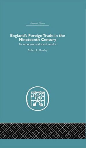 Picture of England's Foreign Trade in the Nineteenth Century: Its Economic and Social Results