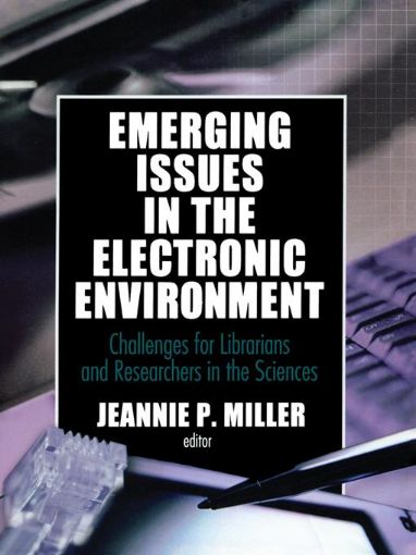 Picture of Emerging Issues in the Electronic Environment: Challenges for Librarians and Researchers in the Sciences