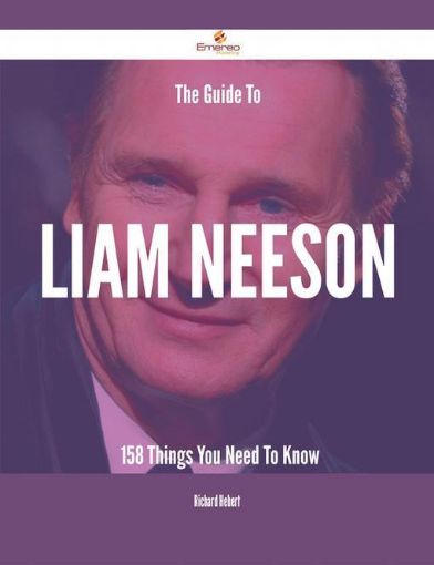Picture of The Guide To Liam Neeson - 158 Things You Need To Know