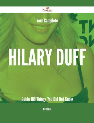 Picture of Your Complete Hilary Duff Guide - 188 Things You Did Not Know