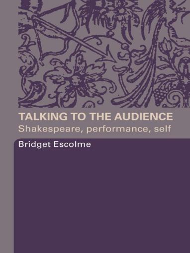 Picture of Talking to the Audience: Shakespeare, Performance, Self