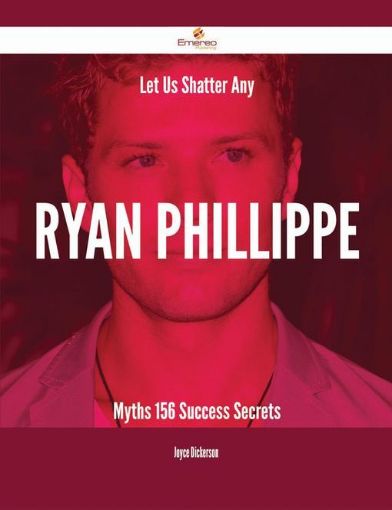 Picture of Let Us Shatter Any Ryan Phillippe Myths - 156 Success Secrets