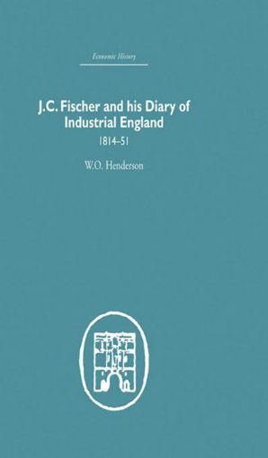 Picture of J.C. Fischer and His Diary of Industrial England: 1814-51