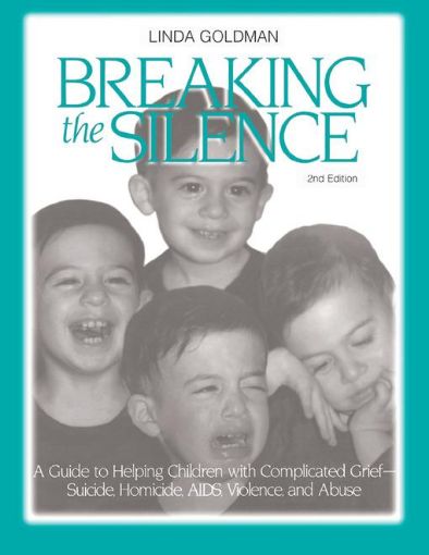 Picture of Breaking the Silence: A Guide to Helping Children with Complicated Grief - Suicide, Homicide, AIDS, Violence and Abuse