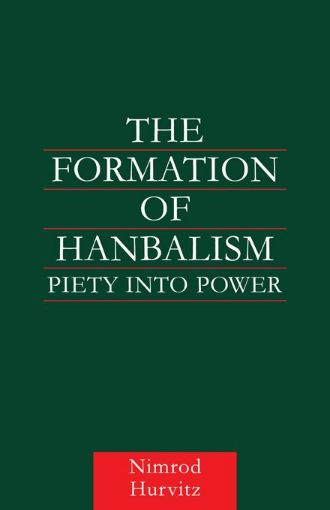 Picture of The Formation of Hanbalism: Piety Into Power