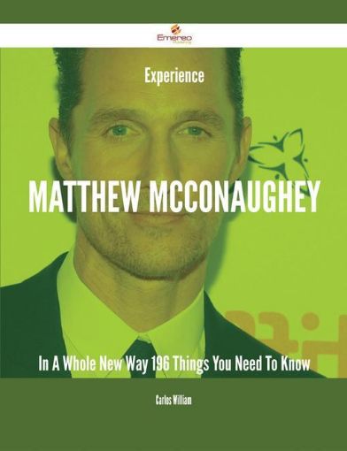 Picture of Experience Matthew McConaughey In A Whole New Way - 196 Things You Need To Know
