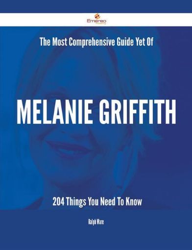 Picture of The Most Comprehensive Guide Yet Of Melanie Griffith - 204 Things You Need To Know