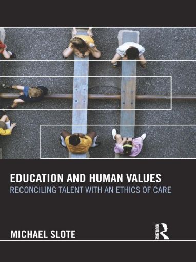 Picture of Education and Human Values: Reconciling Talent with an Ethics of Care
